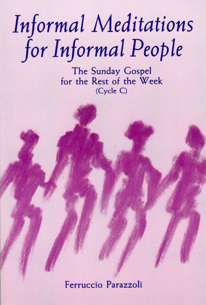 Informal Meditations for Informal People: The Sunday Gospel for the Rest of the Week, Cycle C,Used