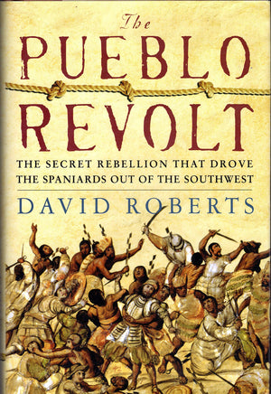 The Pueblo Revolt: The Secret Rebellion That Drove the Spaniards Out of the Southwest,New