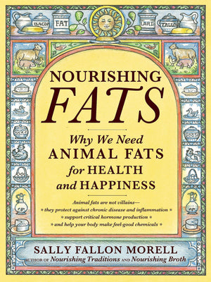 Nourishing Fats: Why We Need Animal Fats For Health And Happiness
