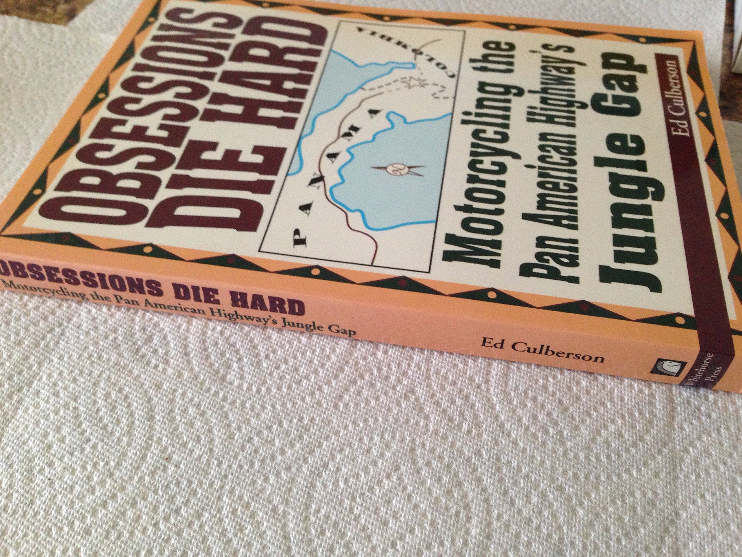 Obsessions Die Hard: Motorcycling the Pan American Highway's Jungle Gap,Used