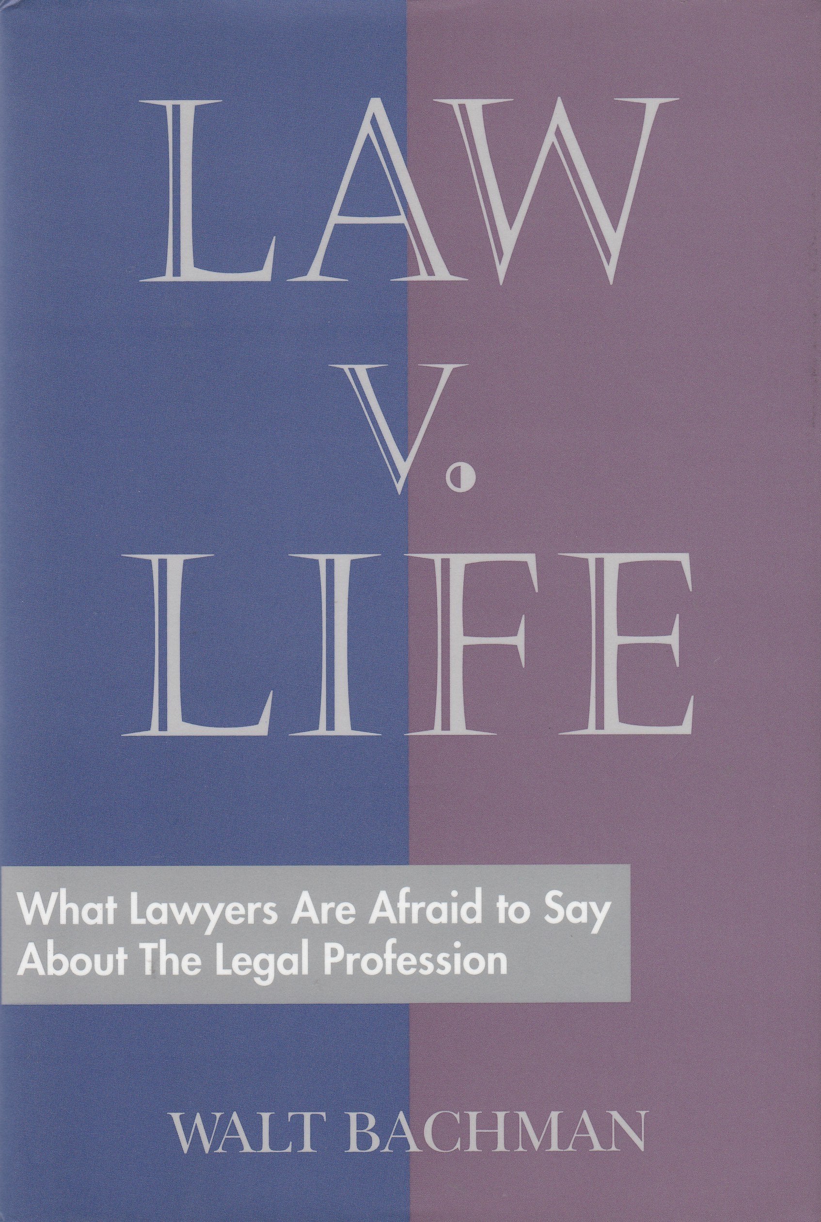 Law V. Life: What Lawyers Are Afraid to Say About the Legal Profession,Used