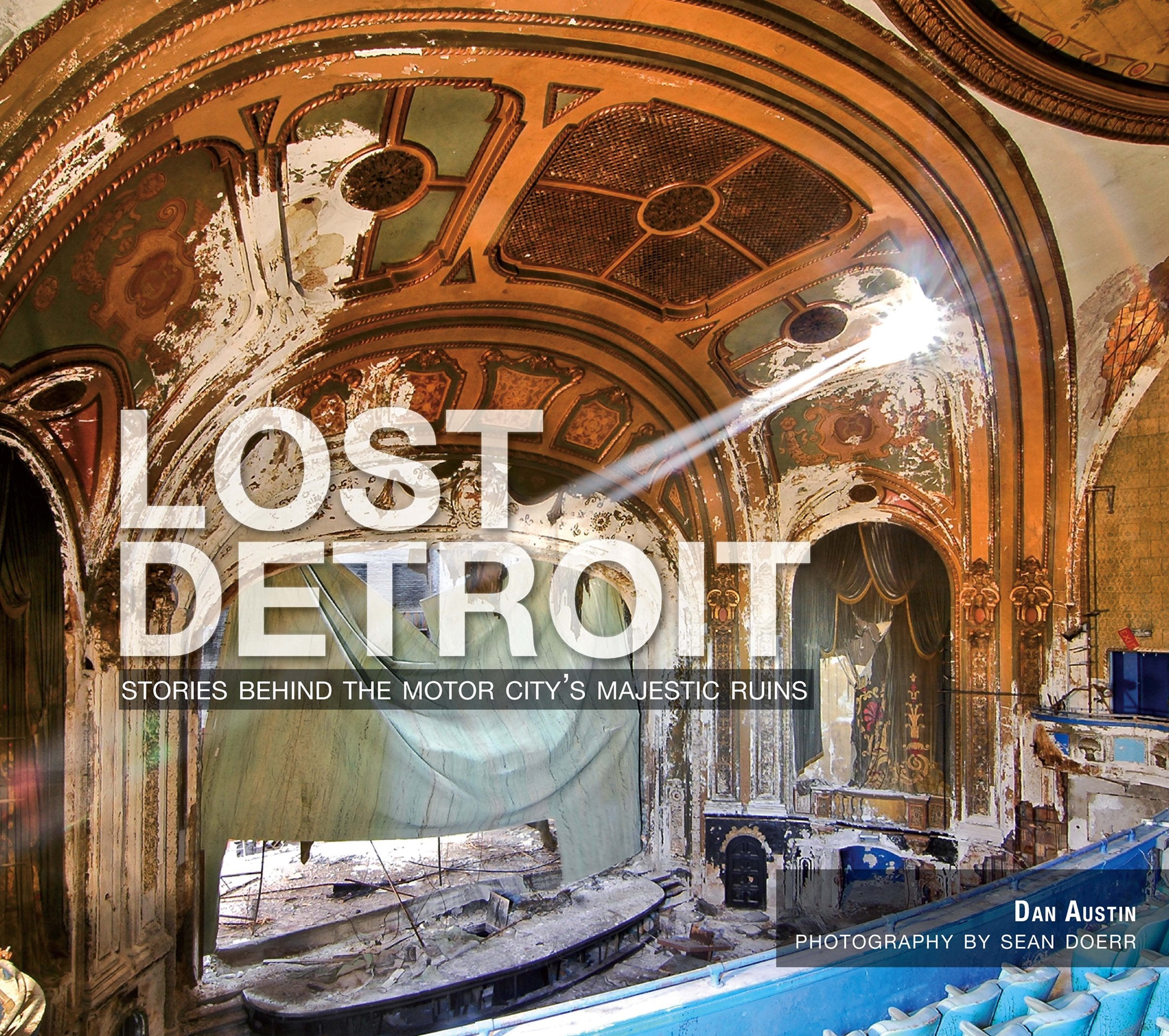 Lost Detroit: Stories Behind the Motor City's Majestic Ruins,New