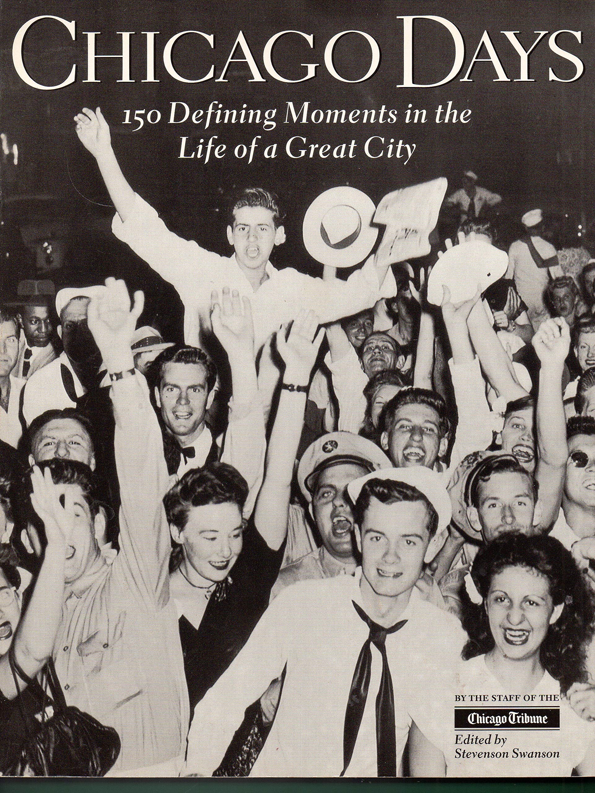 Chicago Days : 150 Defining Moments in the Life of a Great City,Used
