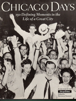 Chicago Days : 150 Defining Moments in the Life of a Great City,Used