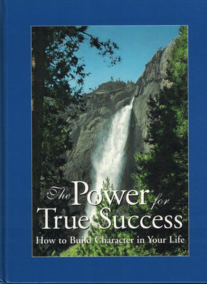 The Power for True Success: How to Build Character in Your Life,New