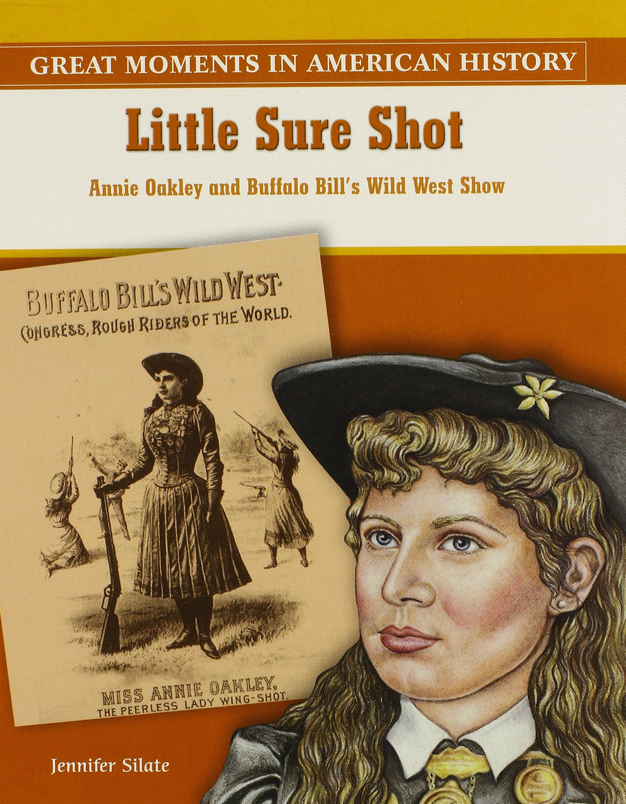 Little Sure Shot: Annie Oakley Stars in Buffalo Bill's Wild West Show (Great Moments in American History),Used
