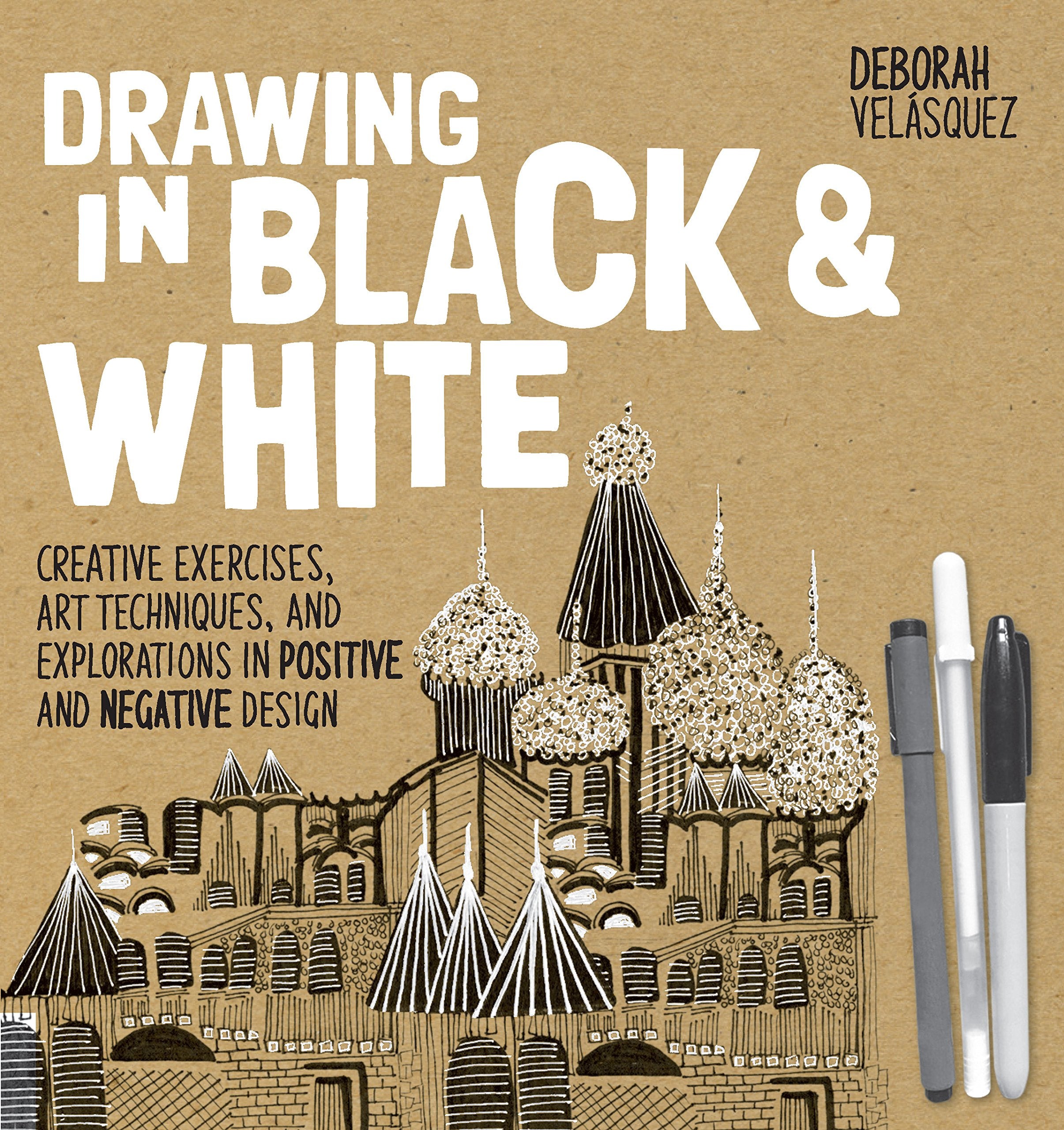 Drawing In Black & White: Creative Exercises, Art Techniques, And Explorations In Positive And Negative Design