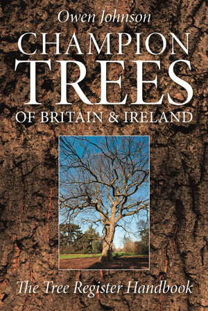 Champion Trees Of Britain And Ireland: The Tree Register Handbook