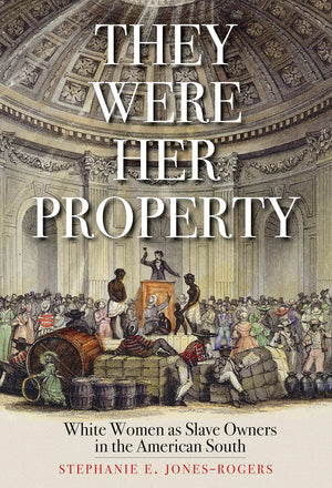 They Were Her Property: White Women as Slave Owners in the American South,Used