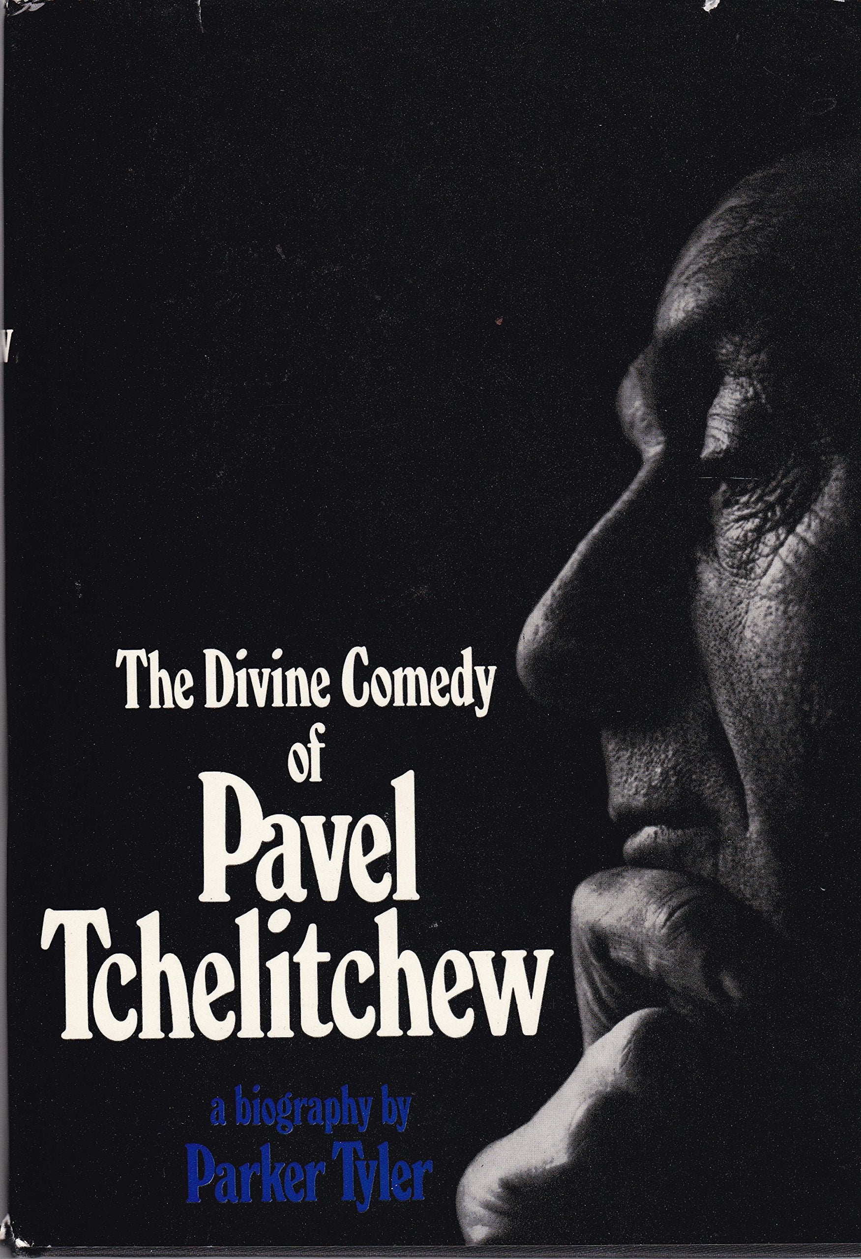The Divine Comedy Of Pavel Tchelitchew. A Biography