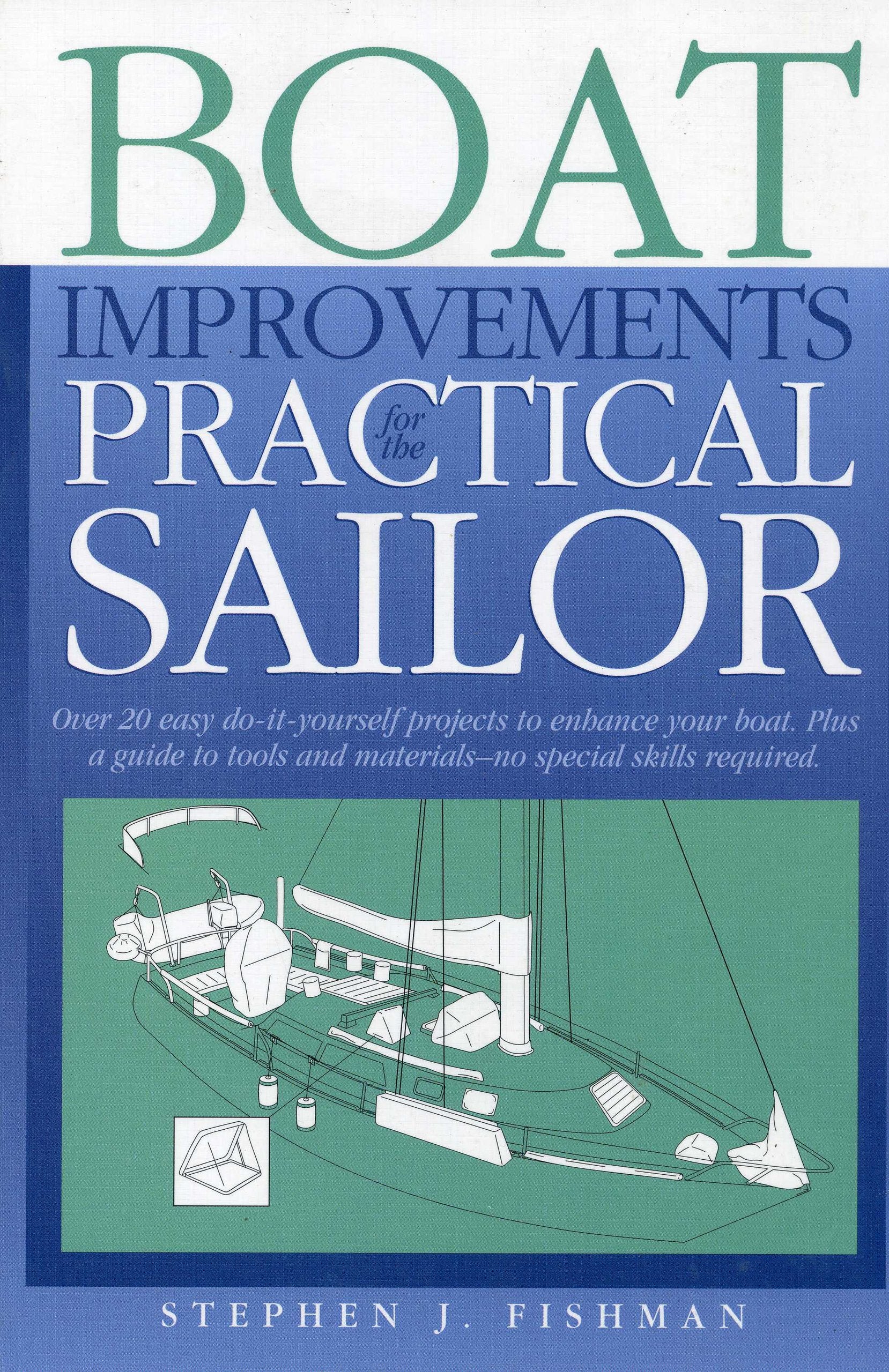 Boat Improvements for the Practical Sailor: Over 20 Easy Doit yourself Projects to Enhance your Board plus a Guide to Tools &