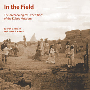 In the Field: The Archaeological Expeditions of the Kelsey Museum (Kelsey Museum Publication),Used