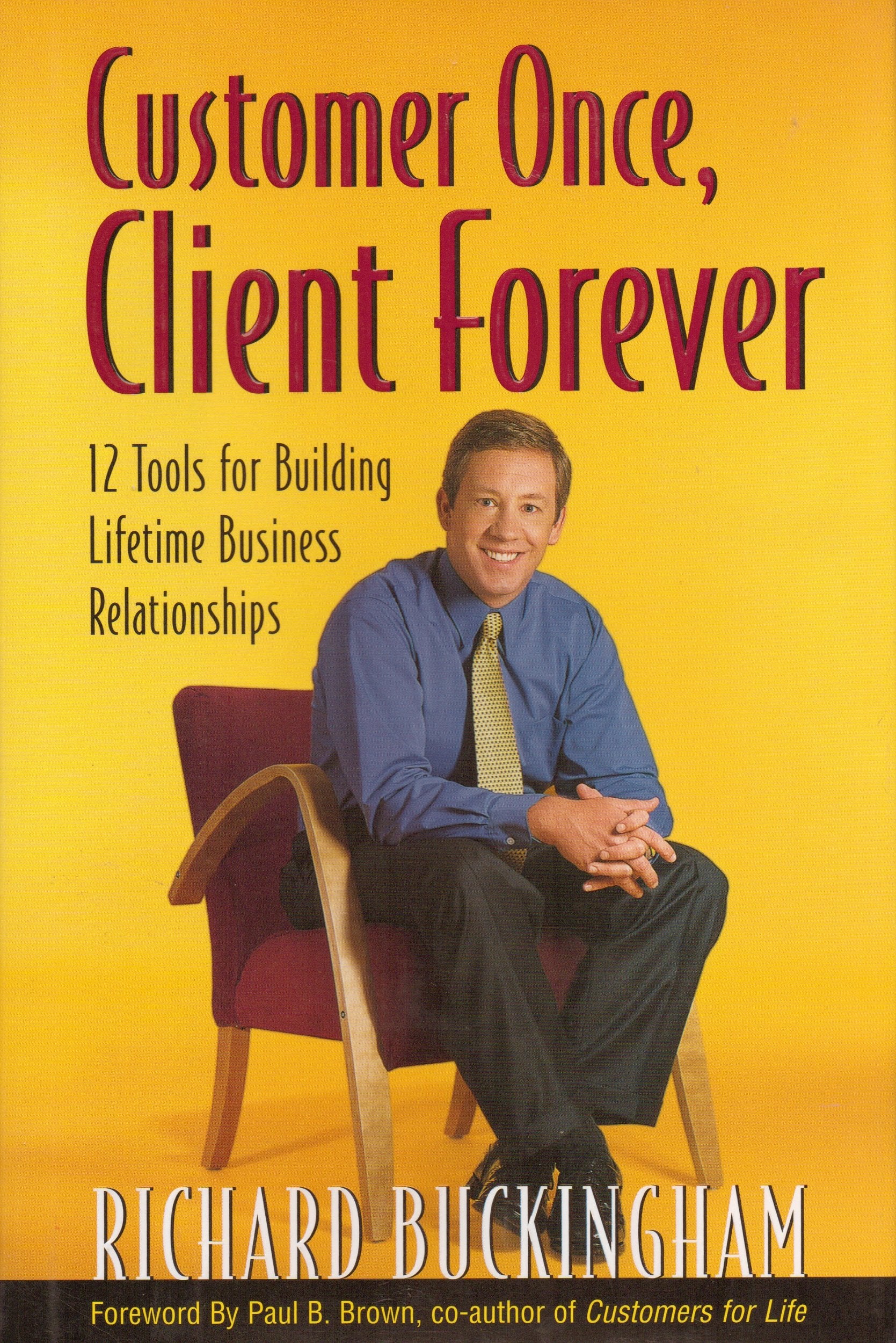 Customer Once, Client Forever: 12 Tools for Building Lifetime Business Relationships,New