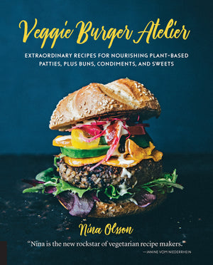 Veggie Burger Atelier: Extraordinary Recipes For Nourishing Plantbased Patties, Plus Buns, Condiments, And Sweets