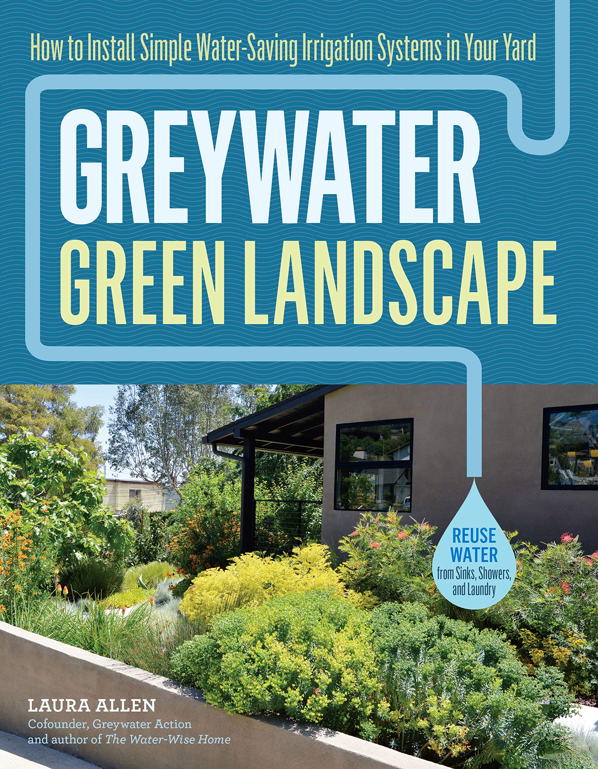 Greywater, Green Landscape: How to Install Simple WaterSaving Irrigation Systems in Your Yard,New
