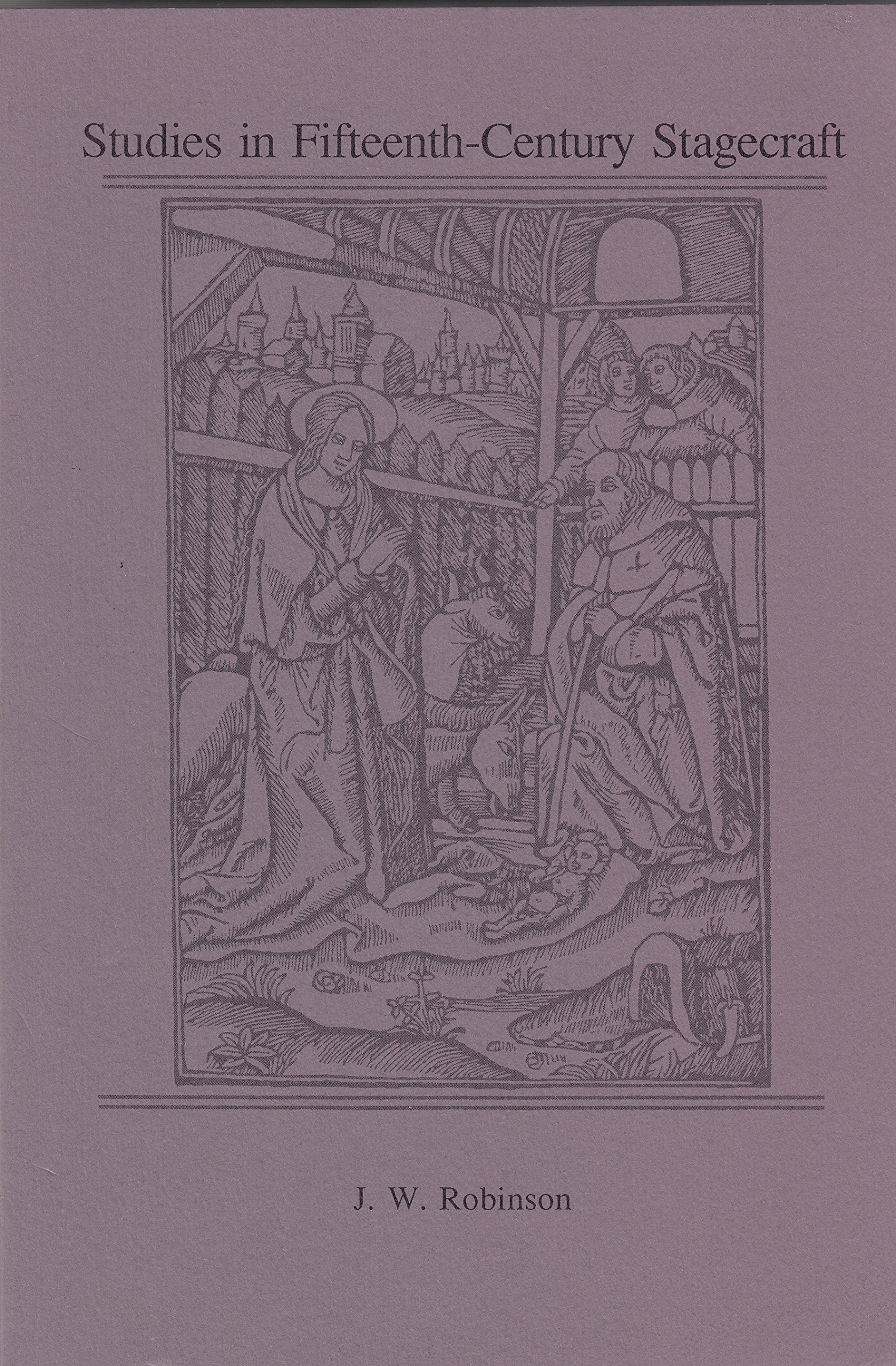 Studies in FifteenthCentury Stagecraft (Early Art, Drama, and Music Monograph Series, 14),Used
