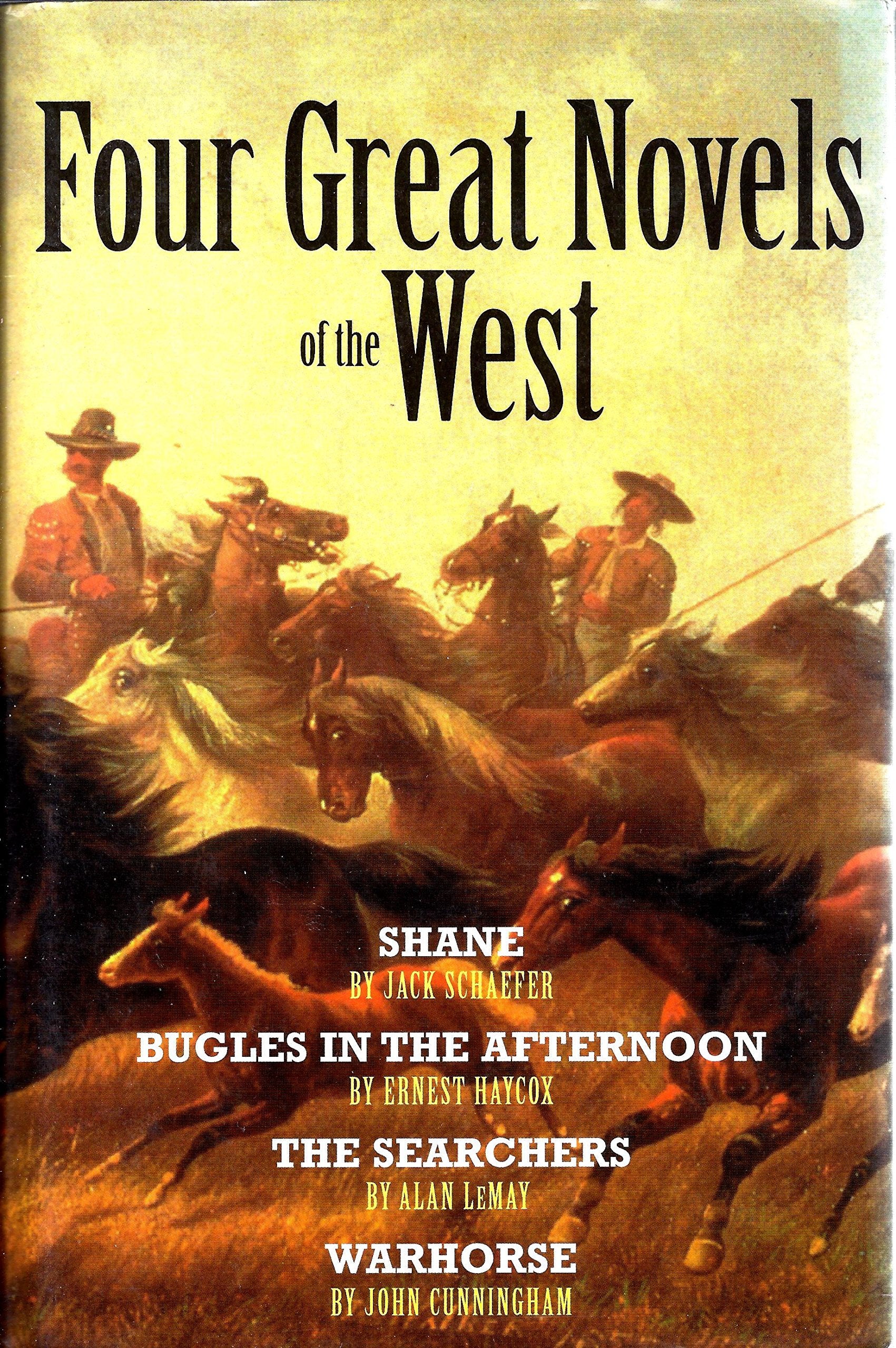 Four Great Novels Of The West: Shane / Bugles In The Afternoon / The Searchers / Warhorse