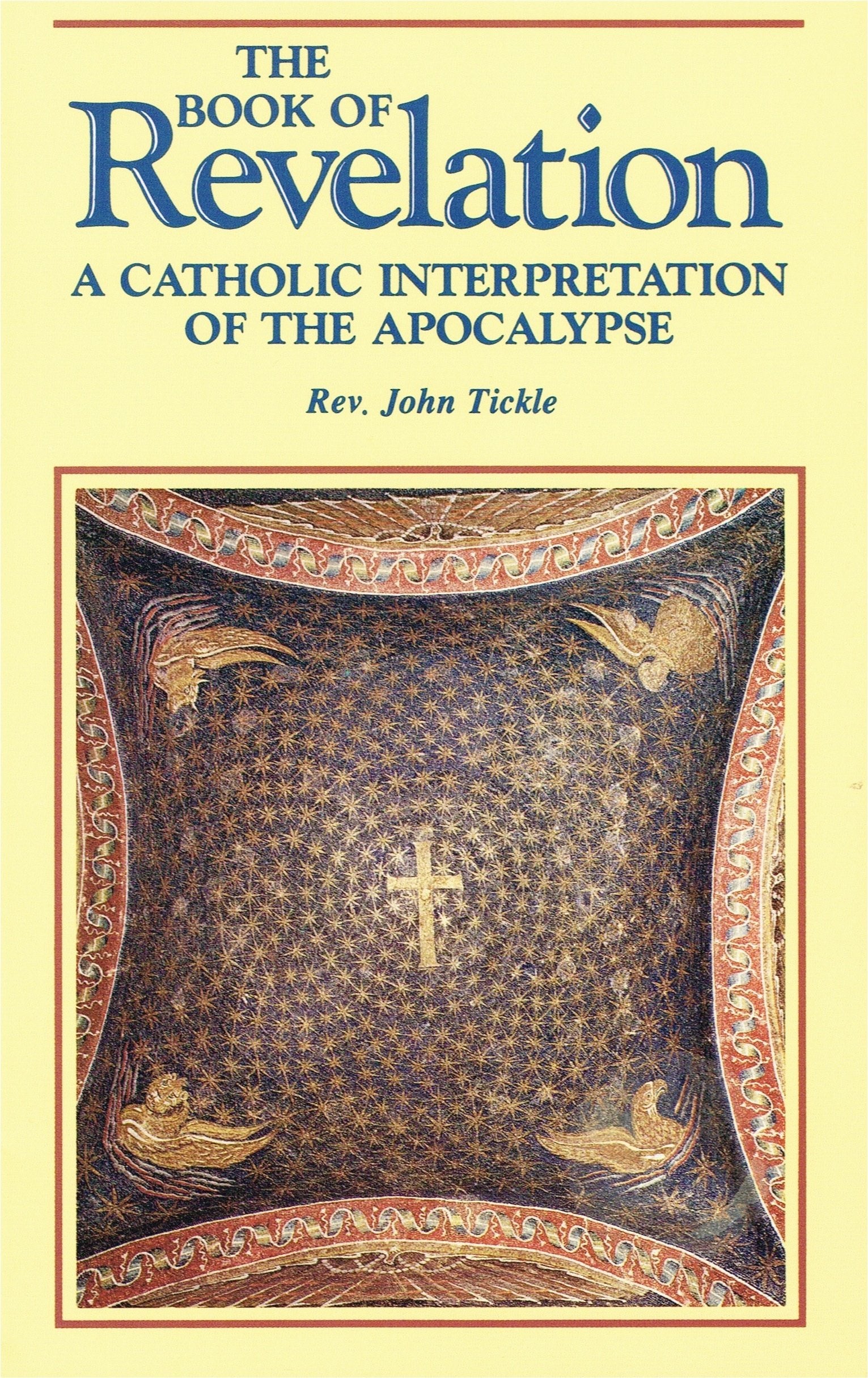 The Book of Revelation: A Catholic Interpretation of the Apocalypse,New