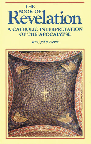The Book of Revelation: A Catholic Interpretation of the Apocalypse,New
