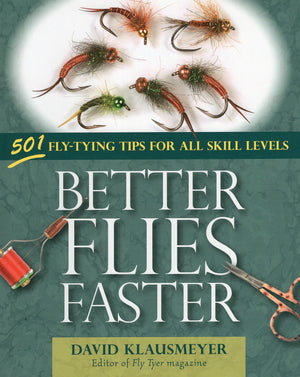 Better Flies Faster: 501 FlyTying Tips for All Skill Levels,New