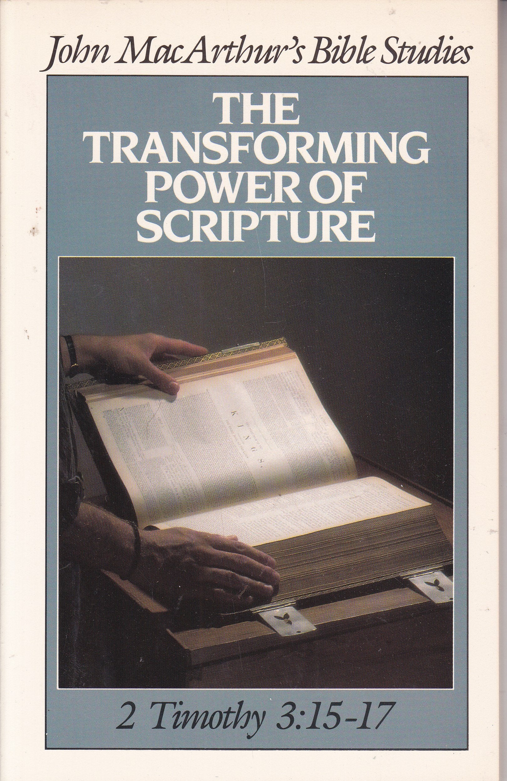 The Transforming Power of Scripture: 2 Timothy 3:1517 (John MacArthur's Bible Studies),New