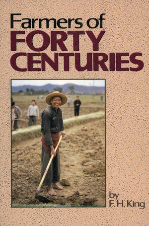 Farmers Of Forty Centuries: Or Permanent Agriculture In China, Korea And Japan,New