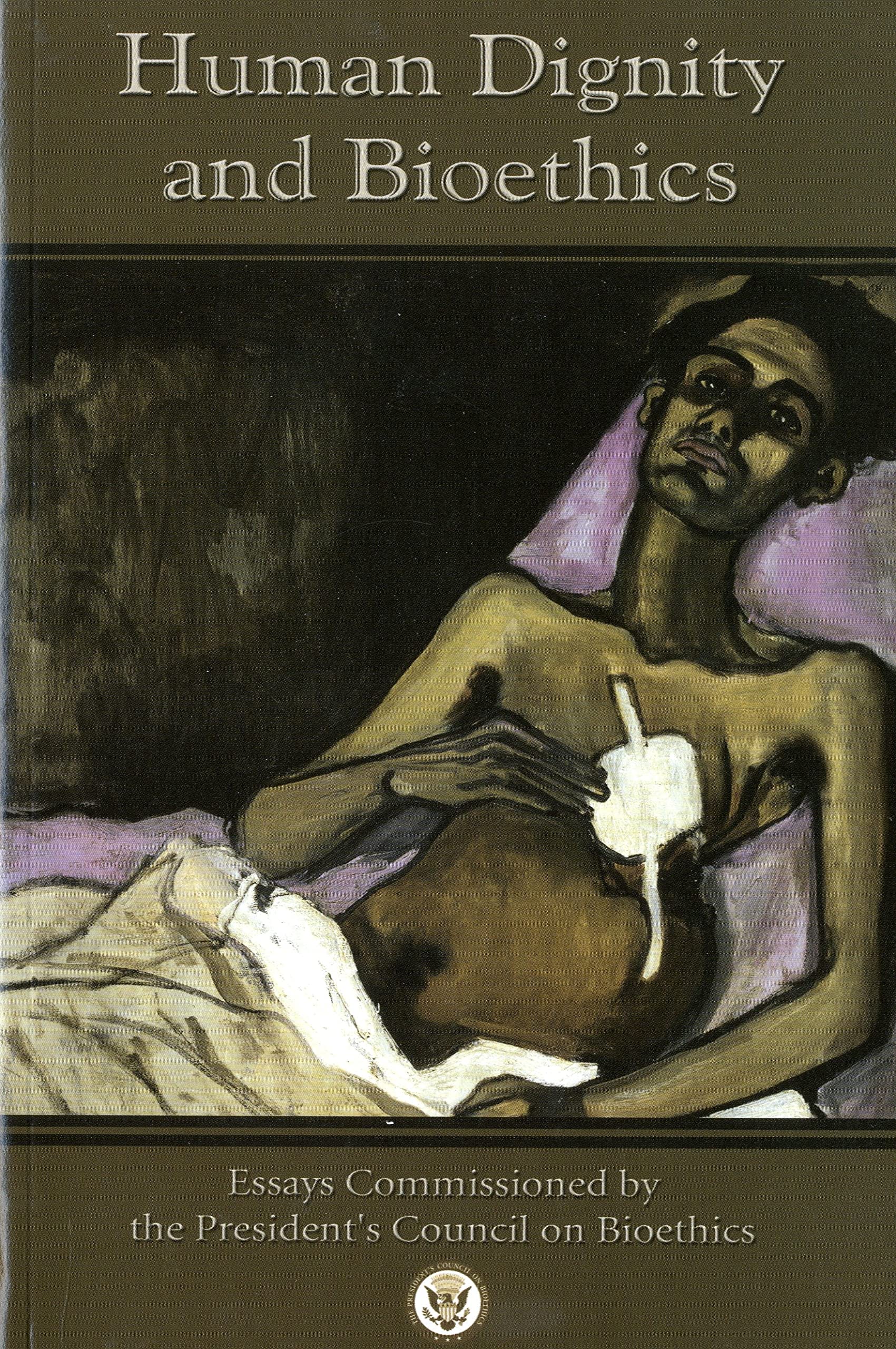 Human Dignity And Bioethics: Essays Commissioned By The President'S Council On Bioethics