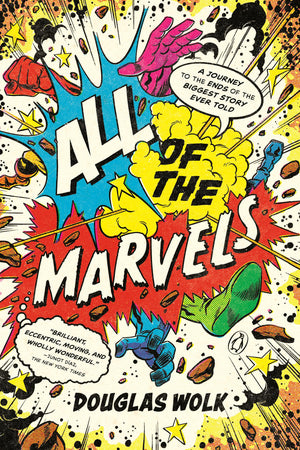 All Of The Marvels: A Journey To The Ends Of The Biggest Story Ever Told,New