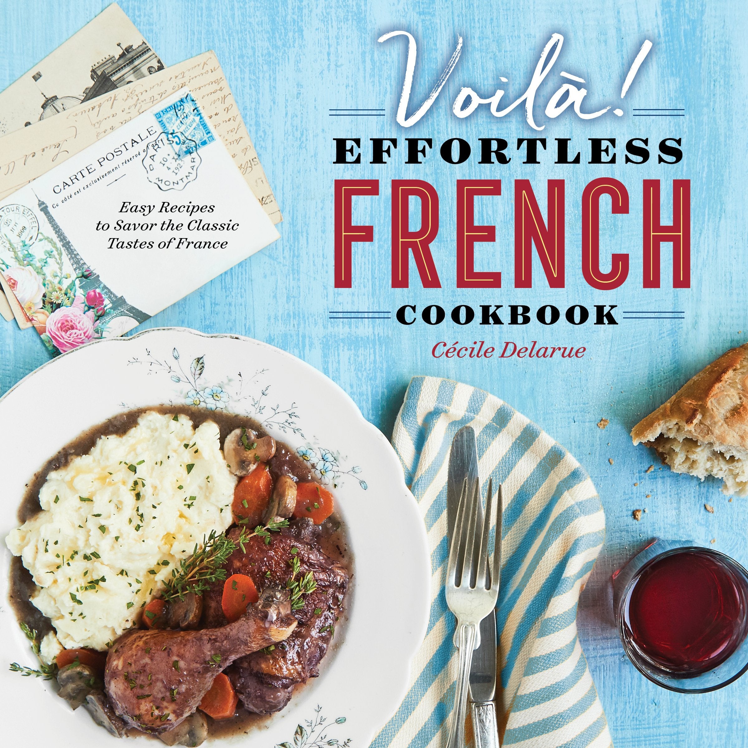 Voil!: The Effortless French Cookbook: Easy Recipes to Savor the Classic Tastes of France,New