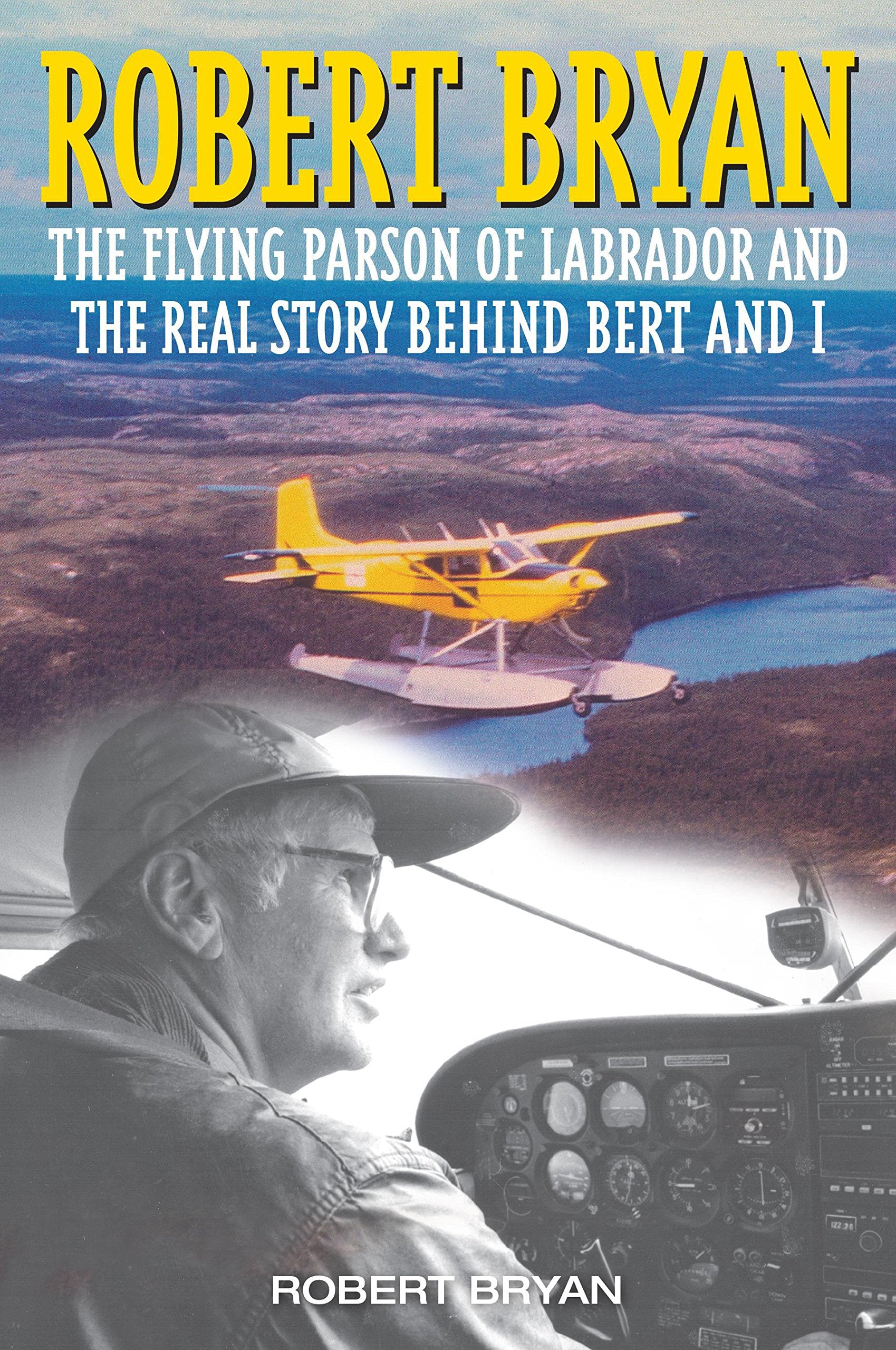Robert Bryan: The Flying Parson of Labrador and the Real Story Behind Bert and I,Used