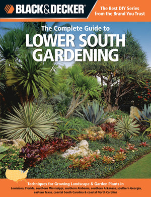 Black & Decker The Complete Guide To Lower South Gardening: Techniques For Growing Landscape & Garden Plants In Louisiana, Flori