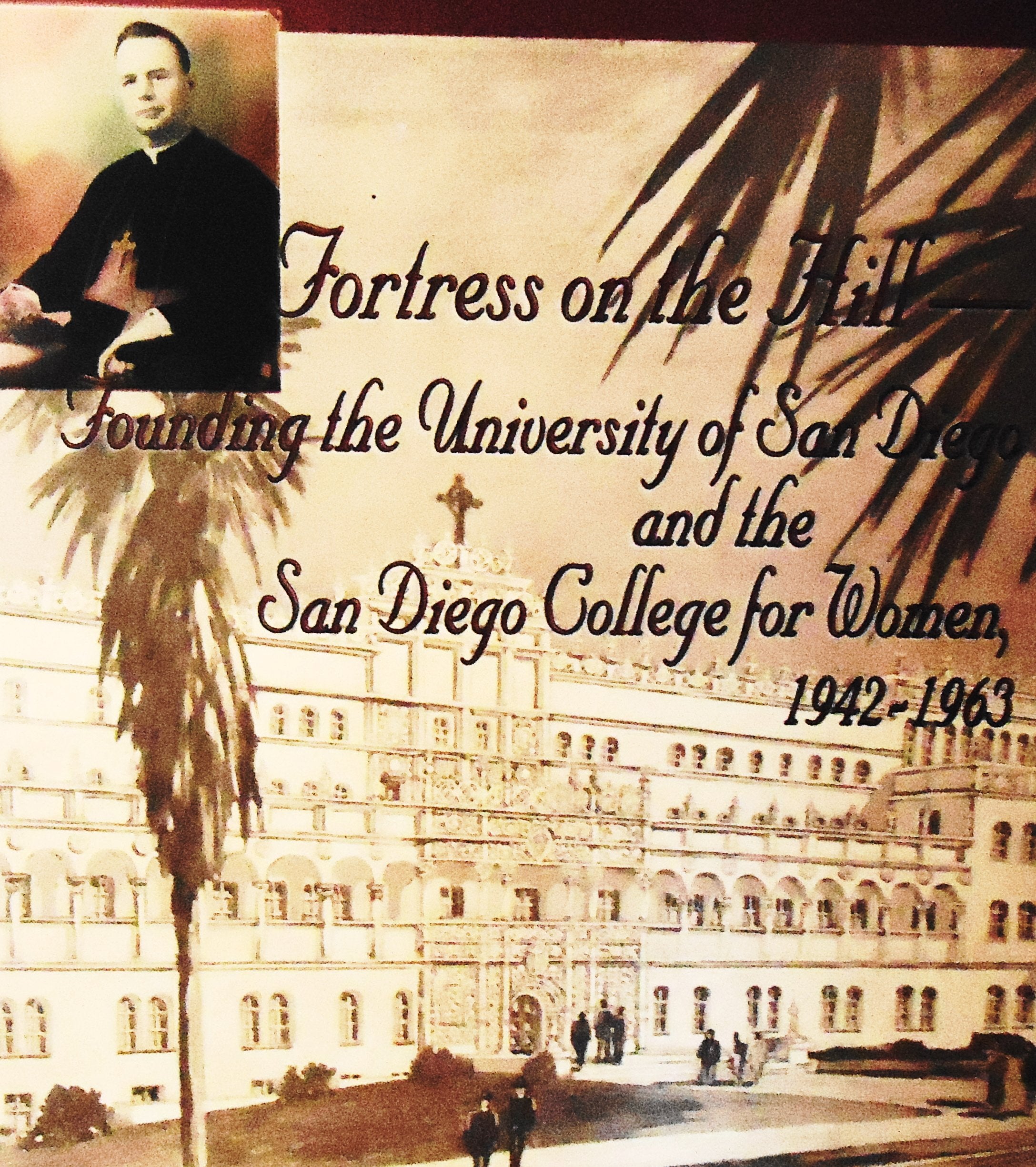 Fortress on the Hill: Founding the University of San Diego and the San Diego College for Women, 19421963,Used