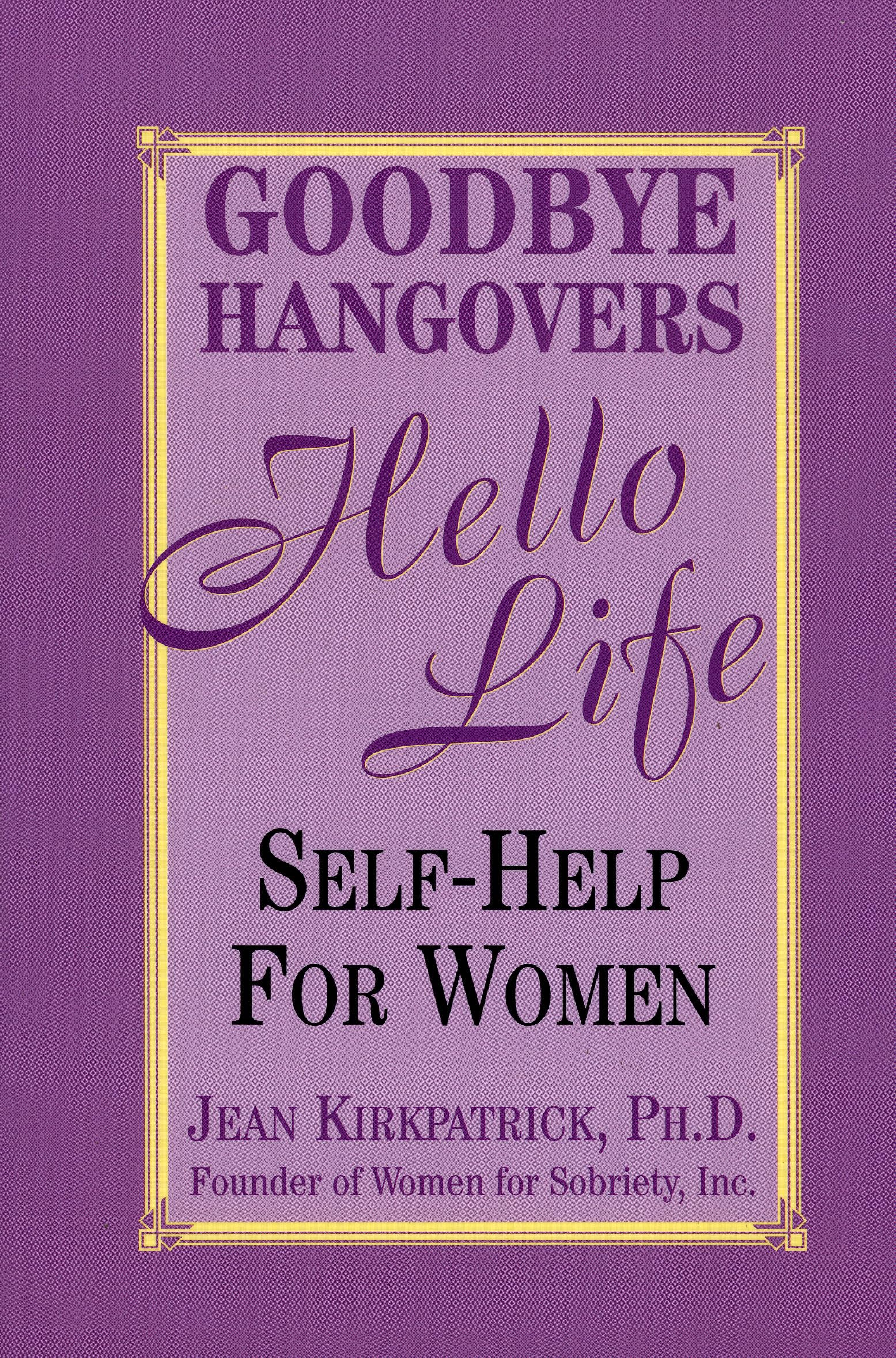 Goodbye Hangovers, Hello Life: Self Help for Women,New