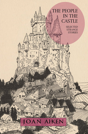 The People In The Castle: Selected Strange Stories