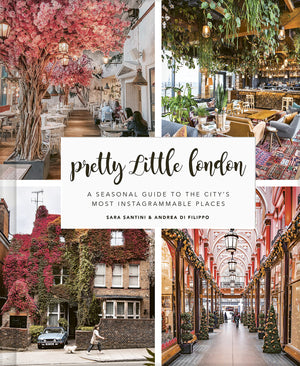 Pretty Little London: A Seasonal Guide to the City's Most Instagrammable Places,Used