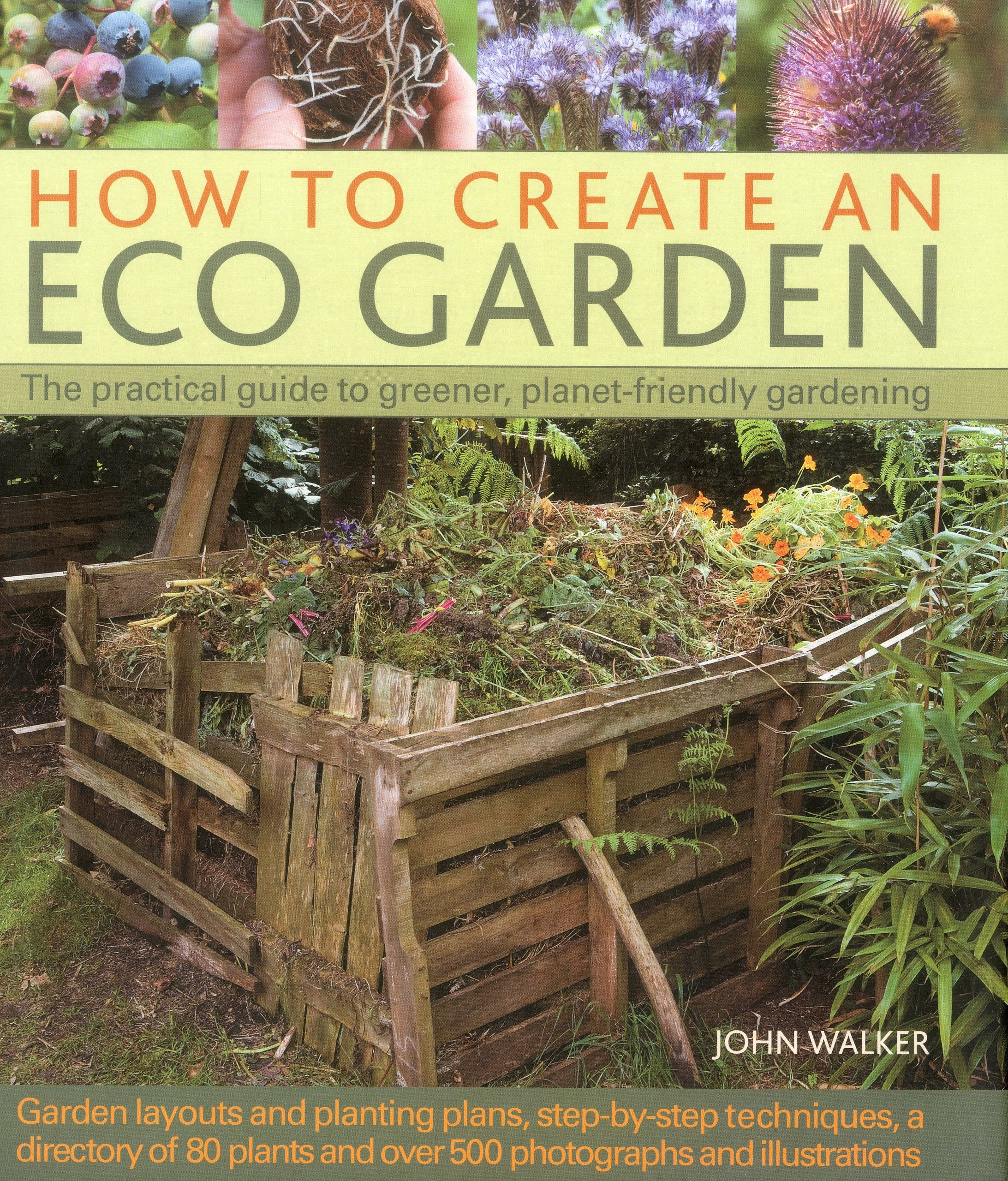 How to Create an Eco Garden: The practical guide to greener, planetfriendly gardening. Stepbystep techniques, a directory of ,Used
