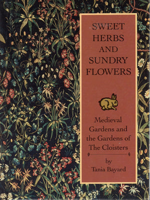 Sweet Herbs and Sundry Flowers: Medieval Gardens and the Gardens of the Cloisters,Used