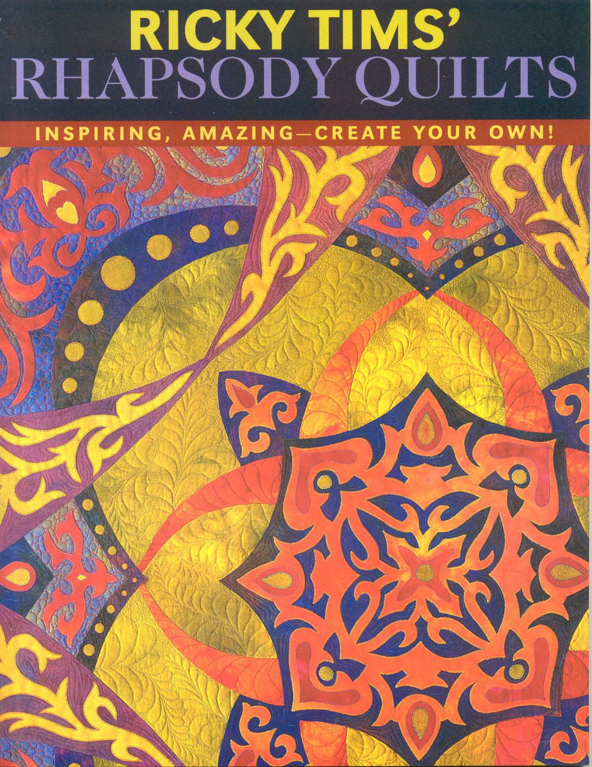 Ricky Tims' Rhapsody Quilts: Inspiring, AmazingCreate Your Own!,Used