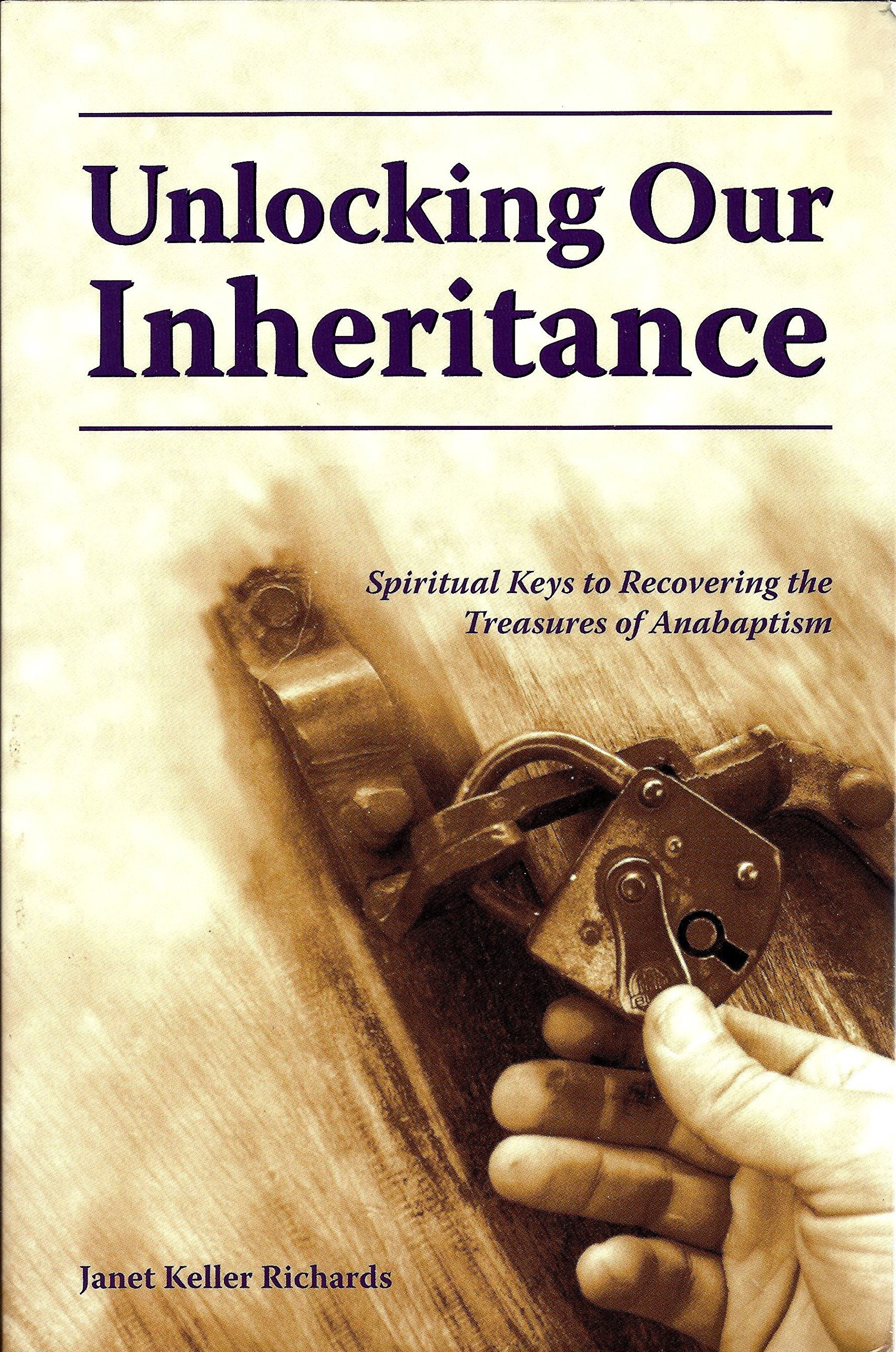 Unlocking Our Inheritance: Spiritual Keys to Recovering the Treasures of Anabaptism,Used
