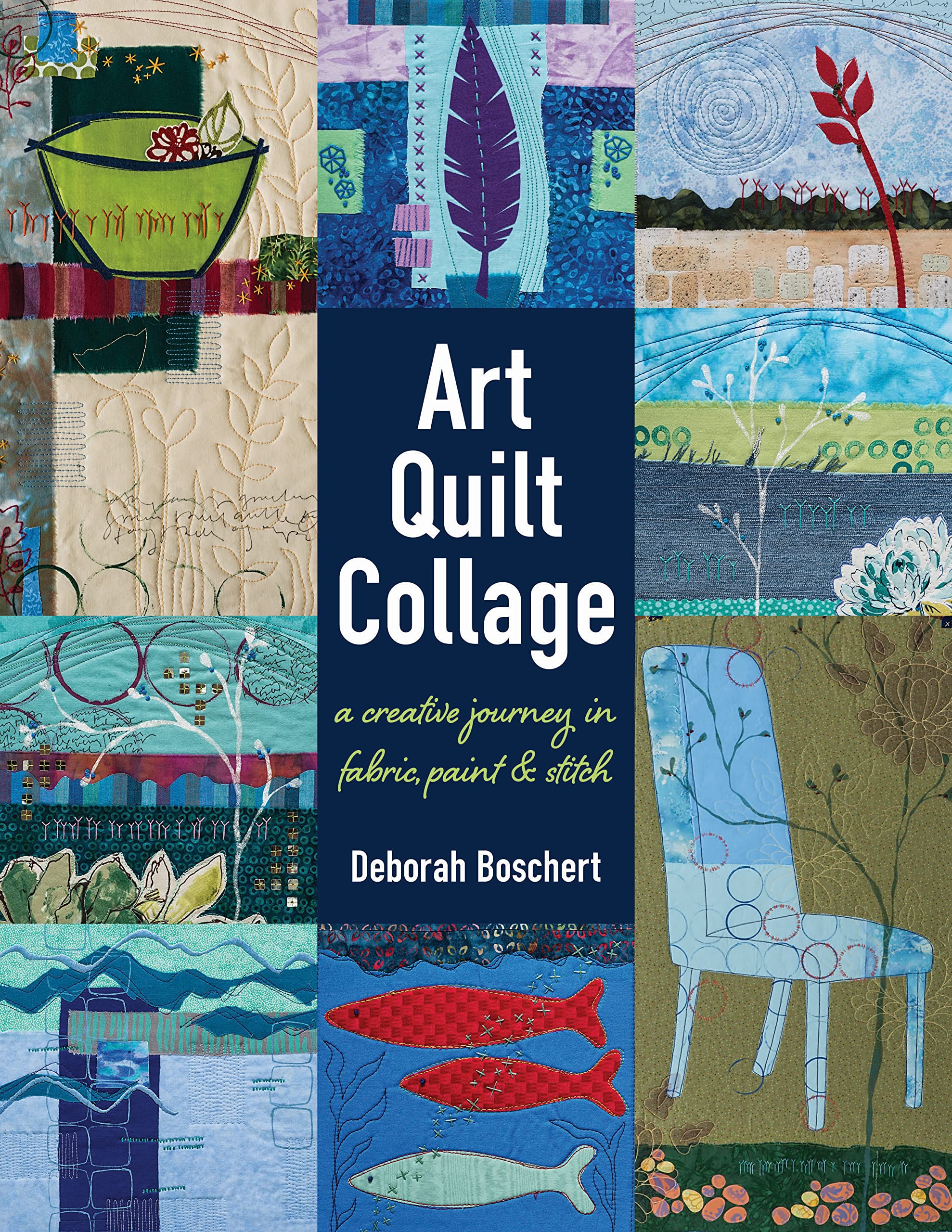 Art Quilt Collage: A Creative Journey in Fabric, Paint & Stitch,Used