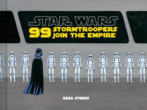 Star Wars: 99 Stormtroopers Join The Empire: (Star Wars Book, Movie Accompaniment, Stormtroopers Book) (Star Wars X Chronicle Bo