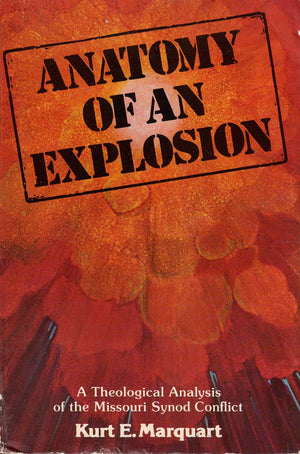 Anatomy Of An Explosion: A Theological Analysis Of The Missouri Synod Conflict,New