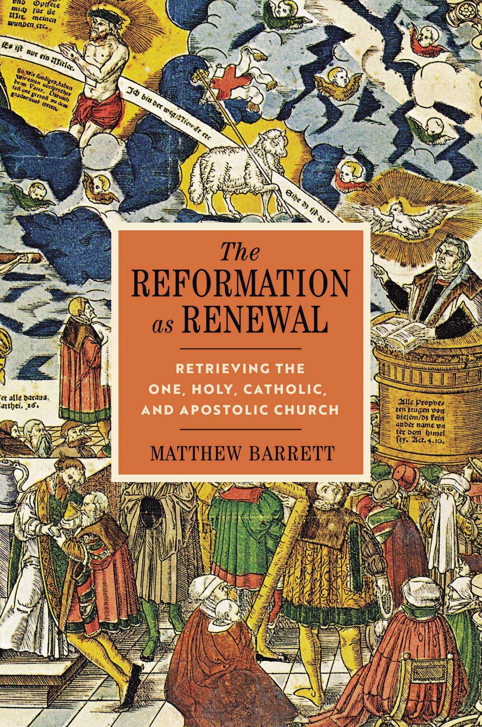 The Reformation as Renewal: Retrieving the One, Holy, Catholic, and Apostolic Church,Used
