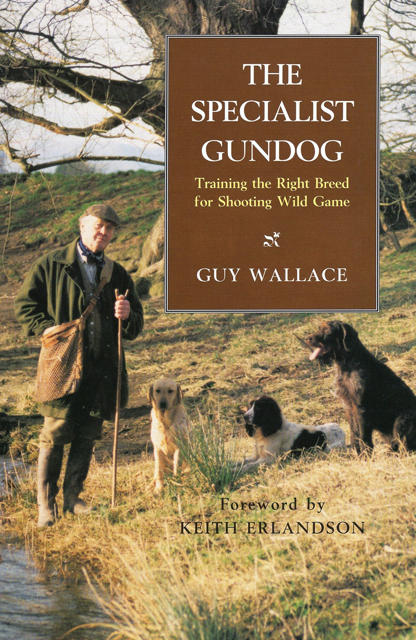 The Specialist Gundog: Training the Right Breed for Shooting Wild Game,New