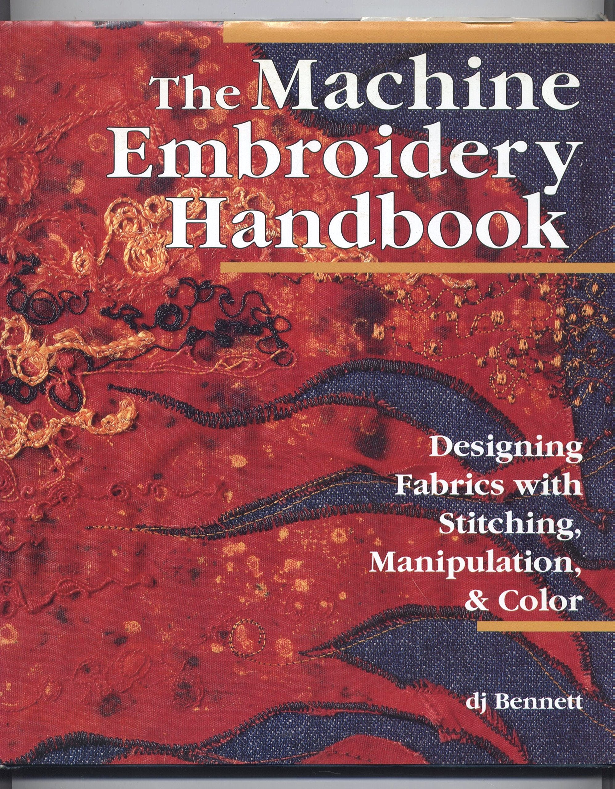 The Machine Embroidery Handbook: Designing Fabrics With Stitching, Manipulation, & Color,Used