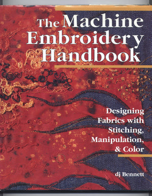 The Machine Embroidery Handbook: Designing Fabrics With Stitching, Manipulation, & Color,Used
