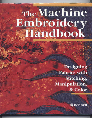 The Machine Embroidery Handbook: Designing Fabrics With Stitching, Manipulation, & Color