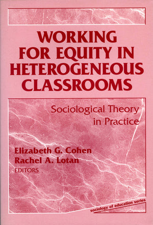 Working For Equity In Heterogeneous Classrooms: Sociological Theory In Practice (Sociology Of Education Series)