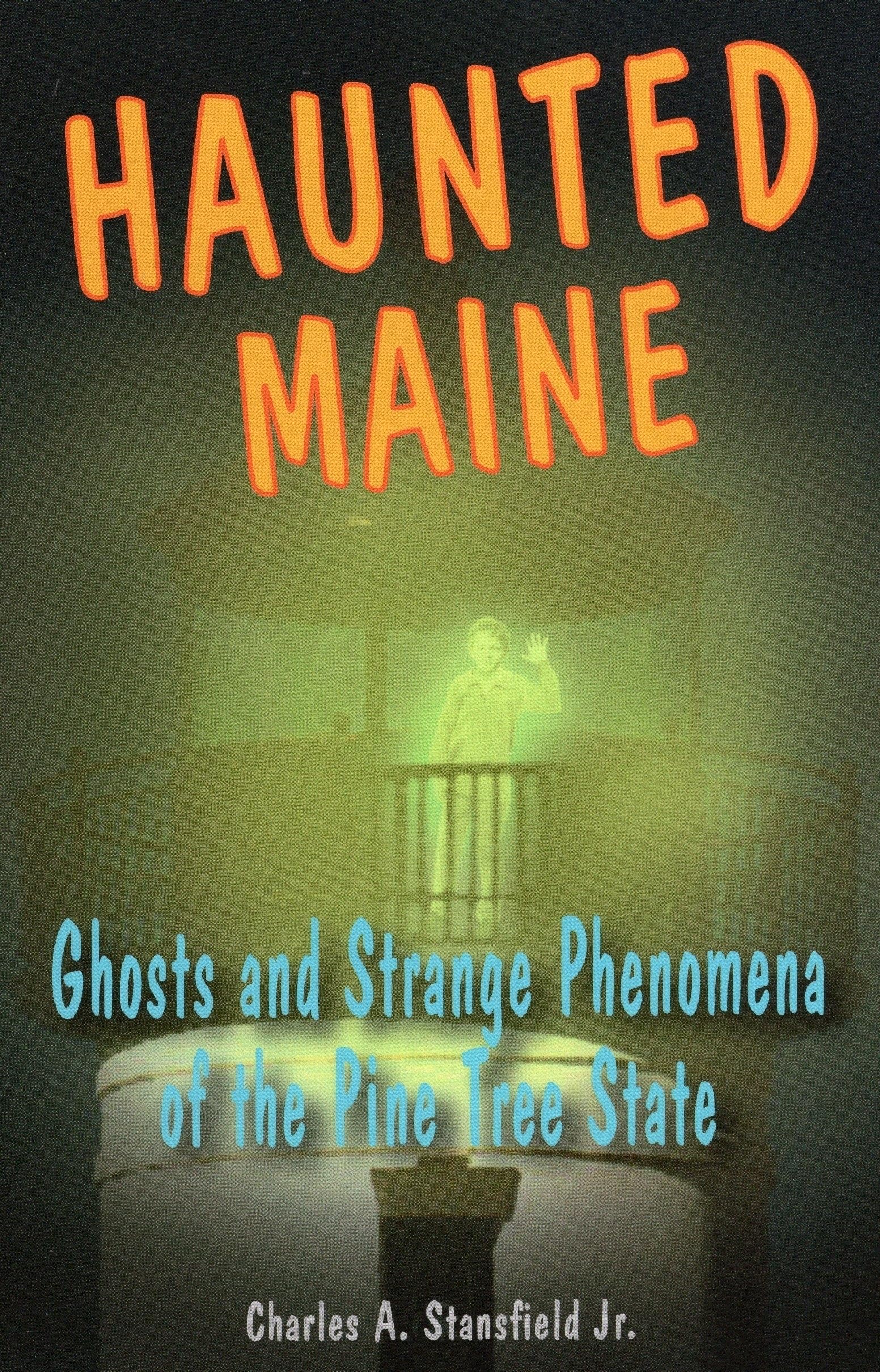Haunted Maine: Ghosts And Strange Phenomena Of The Pine Tree State (Haunted Series),Used
