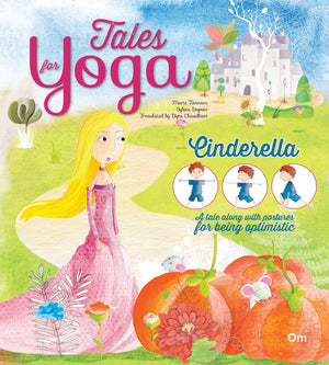 Yoga For Kids: Tales For Yoga : Cinderella A Tale Along With Postures For Being Optimistic (Tales Of Yoga)
